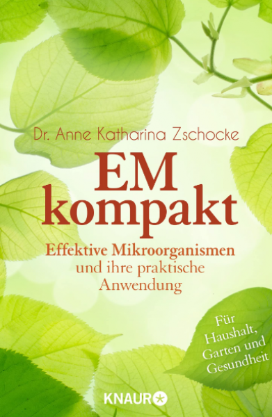 EM kompakt: Effektive Mikroorganismen und ihre praktische Anwendung EM kompakt: Effektive Mikroorganismen und ihre praktische Anwendung